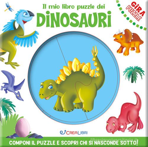 Il mio libro puzzle dei dinosauri. Gira puzzle. Ediz. a colori edito da Crealibri