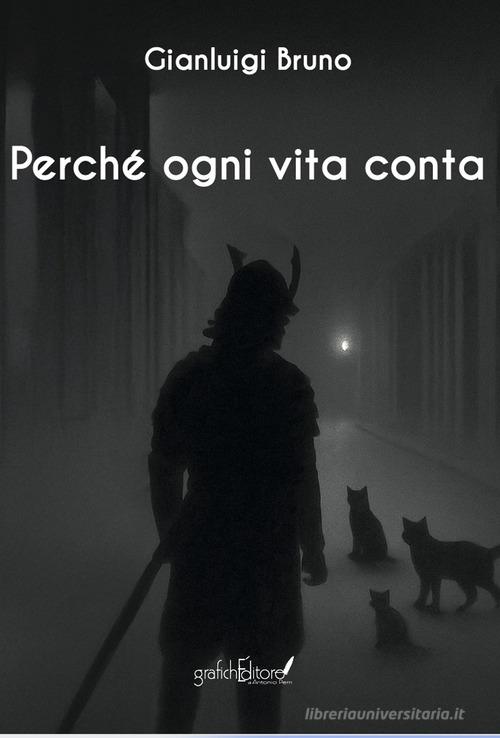 Libro Perché ogni vita conta di Gianluigi Bruno Calliope di Grafichéditore