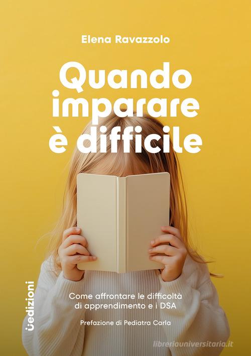 Quando imparare è difficile. Come affrontare le difficoltà di apprendimento e i DSA di Elena Ravazzolo edito da Uppa Edizioni