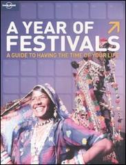 A year of festivals. A guide to having the time of your life edito da Lonely Planet