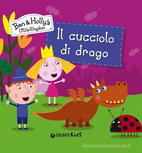 Il cucciolo di drago. Ben & Holly's Little Kingdom edito da Giunti Kids