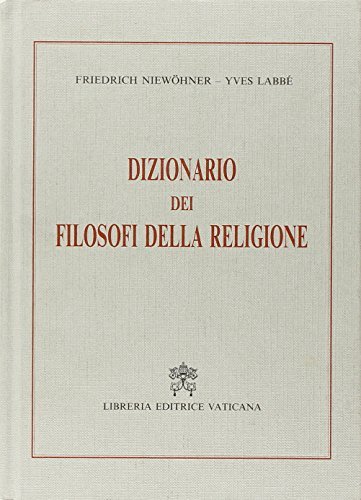 Dizionario dei filosofi della religione di Fridrich Niewohner, Yves Labbé edito da Libreria Editrice Vaticana