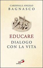 Educare. Dialogo con la vita di Angelo Bagnasco edito da San Paolo Edizioni