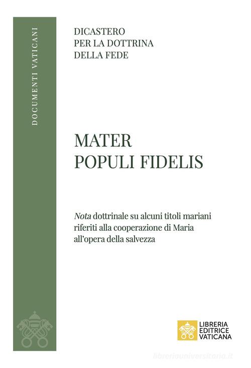 Mater Populi fidelis. «Nota» dottrinale su alcuni titoli mariani riferiti alla cooperazione di Maria all'opera della salvezza edito da Libreria Editrice Vaticana