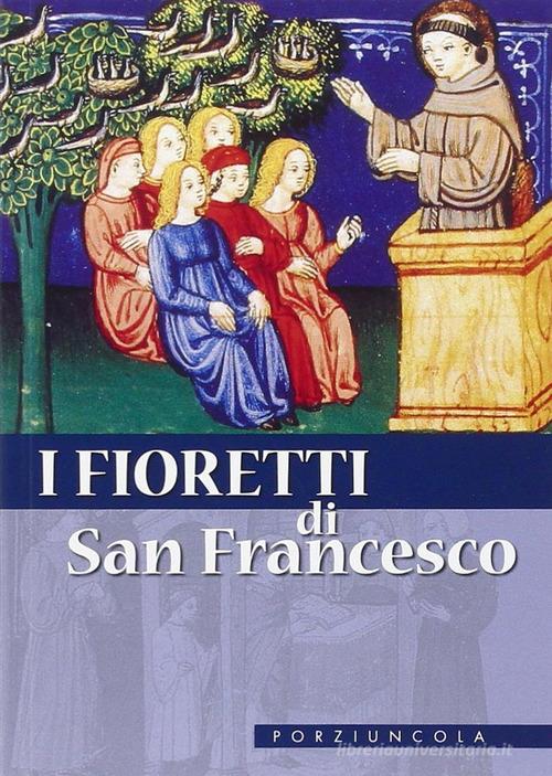 I fioretti di san Francesco. Nuova ediz. di Francesco d'Assisi (san) edito da Porziuncola