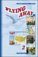 Flying away. Per le Scuole superiori vol.2 di Galizio Sciartilli, Barbara Pezzetti, James Boulton edito da Trevisini