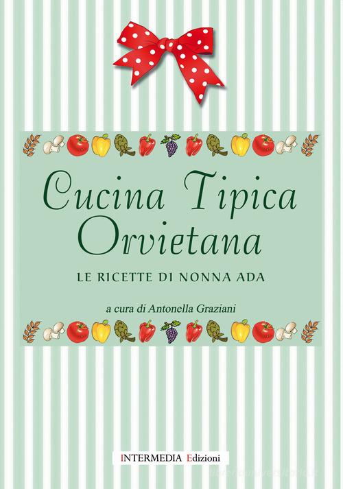 Cucina tipica orvietana. Le ricette di nonna Ada edito da Intermedia Edizioni