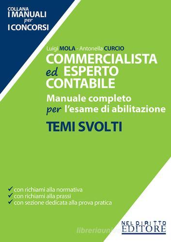 Commercialista ed esperto contabile. Manuale completo per l'esame di abilitazione. Temi svolti di Luigi Mola, Antonella Curcio edito da Neldiritto Editore