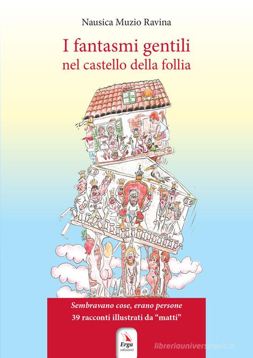 I fantasmi gentili nel castello della follia. Ediz. a colori di Nausica Muzio Ravina edito da ERGA