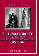 Il cinema europeo nell'epoca della secolarizzazione (1945-1968) di Claudio Siniscalchi edito da Studium