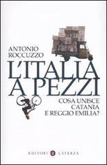 L' Italia a pezzi. Cosa unisce Catania e Reggio Emilia? di Antonio Roccuzzo edito da Laterza