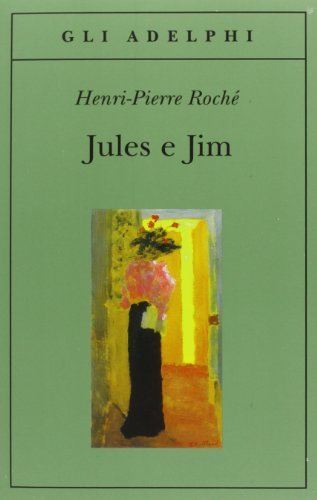 Jules e Jim di Henri-Pierre Roché edito da Adelphi