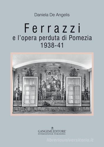 Ferrazzi e l'opera perduta di Pomezia. 1938-41. Ediz. illustrata di Daniela De Angelis edito da Gangemi Editore