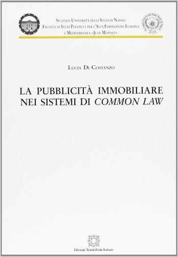 La pubblicità immobiliare nei sistemi di «common law» di Lucia Di Costanzo edito da Edizioni Scientifiche Italiane