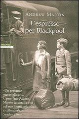 L' espresso per Blackpool di Andrew Martin edito da Neri Pozza