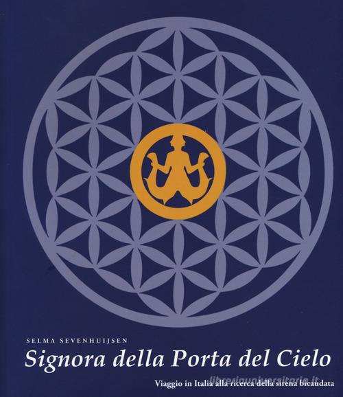 Signora della Porta del Cielo. Viaggio in Italia alla ricerca della sirena bicaudata di Selma Sevenhuijsen edito da C&P Adver Effigi