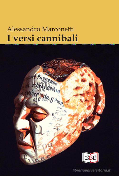I versi cannibali di Alessandro Marconetti edito da EEE - Edizioni Tripla E
