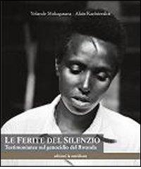 Le ferite del silenzio. Testimonianze sul genocidio del Rwanda di Yolande Mukagasana, Alain Kazinierakis edito da Edizioni La Meridiana