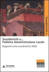 Sussidiarietà e... pubblica amministrazione locale. Rapporto sulla sussidiarietà 2009 edito da Mondadori Università