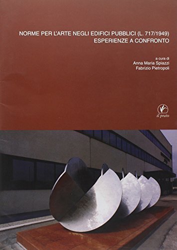Norme per l'arte negli edifici pubblici (L. 717/1949). Esperienze a confronto edito da Il Prato