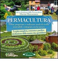 Permacultura. Come progettare e realizzare modi di vivere sostenibili e integrati con la natura di David Holmgren edito da Arianna Editrice