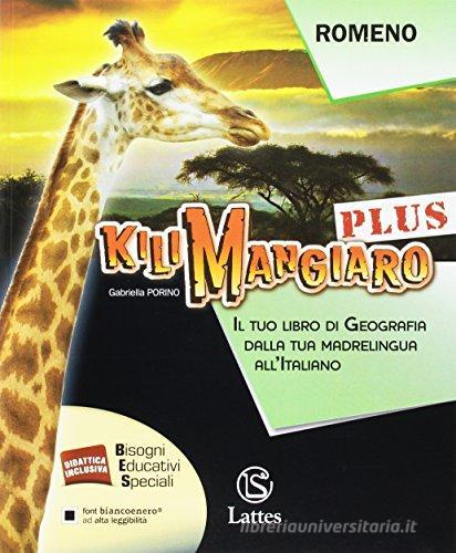 Kilimangiaro plus. Il tuo libro di geografia dalla tua madrelingua all'italiano. Romeno. Per la Scuola media di Gabriella Porino edito da Lattes