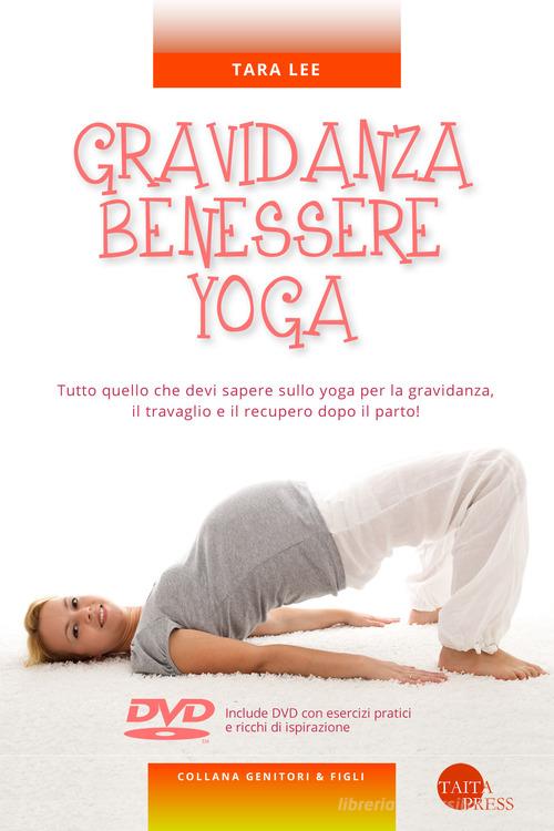 Gravidanza benessere yoga. Con DVD video di Tara Lee edito da Taita Press