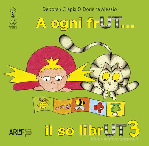 A ogni frUT... il so librUT. Ediz. illustrata vol.3 di Deborah Crapiz, Doriana Alessio edito da Corvino Edizioni