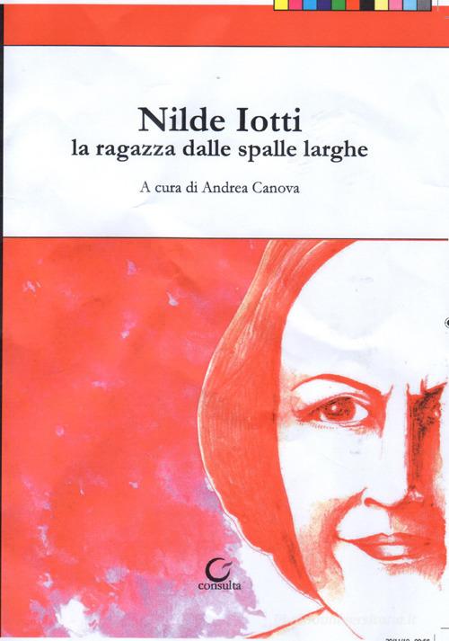Nilde Iotti. La ragazza dalle spalle larghe edito da Consulta Librieprogetti