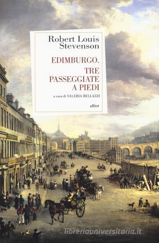 Edimburgo. Tre passeggiate a piedi di Robert Louis Stevenson edito da Elliot