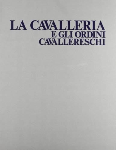 La cavalleria e gli ordini cavallereschi di Arrigo Pecchioli edito da Editalia
