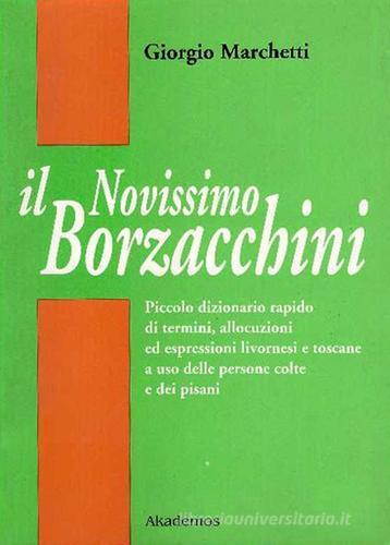 Il nuovissimo Borzacchini. Piccolo dizionario di termini, allocuzioni ed espressioni livornesi e toscane a uso delle persone colte e dei pisani di Giorgio Marchetti edito da LIM