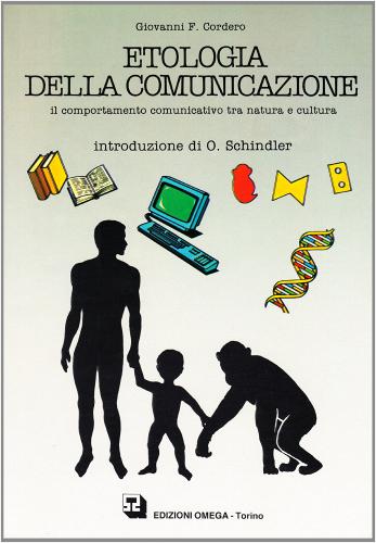 Etologia della comunicazione. Il comportamento comunicativo tra natura e cultura di Giovanni F. Cordero edito da Omega