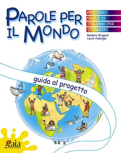 Parole per il mondo. Guida al progetto. Per la Scuola elementare di Barbara Brugnoli, Laura Malorgio edito da Gaia