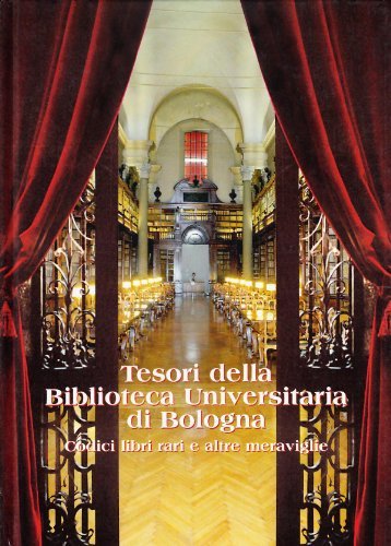 Tesori della Biblioteca universitaria di Bologna. Codici, libri rari e altre meraviglie edito da Bononia University Press