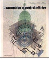 La rappresentazione nel progetto di architettura di Mariella Dell'Aquila edito da Giannini Editore