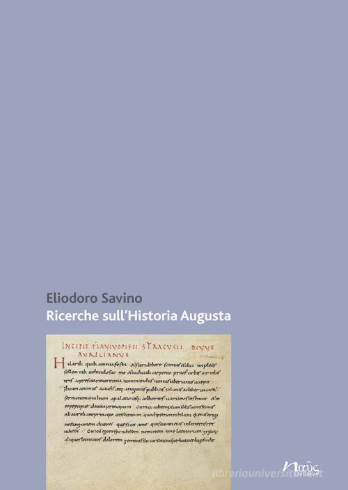 Ricerche sull'Historia Augusta di Eliodoro Savino edito da Naus
