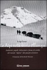 Le Alpi nella storia d'Europa. Ambienti, popoli, istituzioni e forme di civiltà del mondo «alpino» dal passato al futuro di Luigi Zanzi edito da CDA & VIVALDA