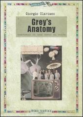 Grey's anatomy. Anatomia di una serie di culto di Giorgio Glaviano edito da Audino