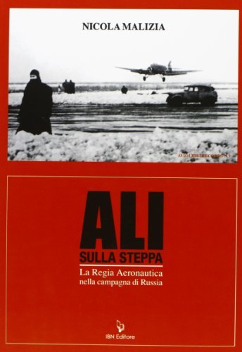 Ali sulla steppa. La regia aeronautica nella campagna di Russia di Nicola Malizia edito da IBN