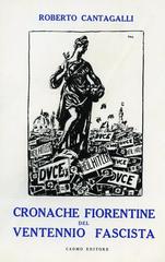 Cronache fiorentine del ventennio fascista di Roberto Cantagalli edito da Cadmo
