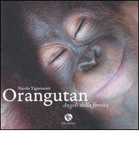 Orangutan. Angeli della foresta di Nicola Tignonsini edito da FBE