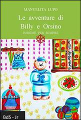 Le avventure di Billy e Orsino. Insieme per sempre di Manuelita Lupo edito da Biblioteca delle Soluzioni