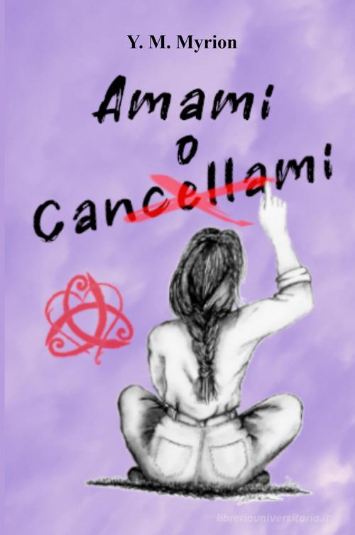 Amami o cancellami di Maddalena Mancini edito da ilmiolibro self publishing