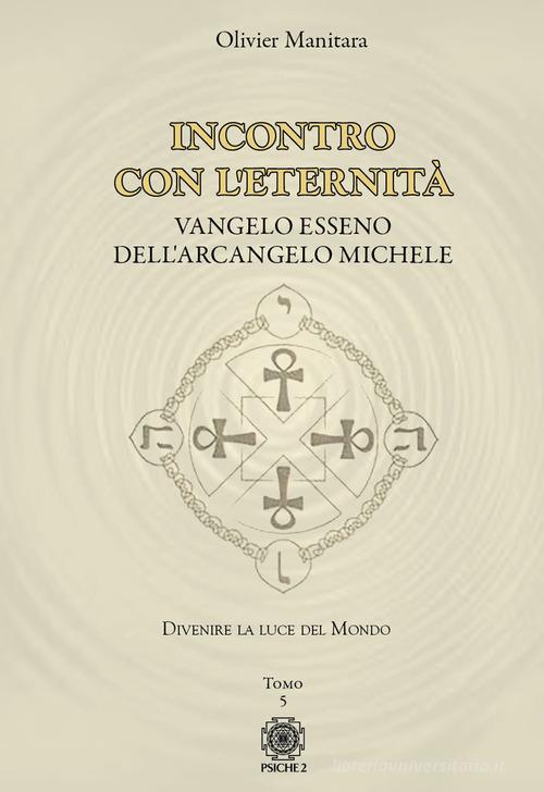 Vangelo esseno dell'arcangelo Michele vol. 5 di Olivier Manitara edito da Psiche 2