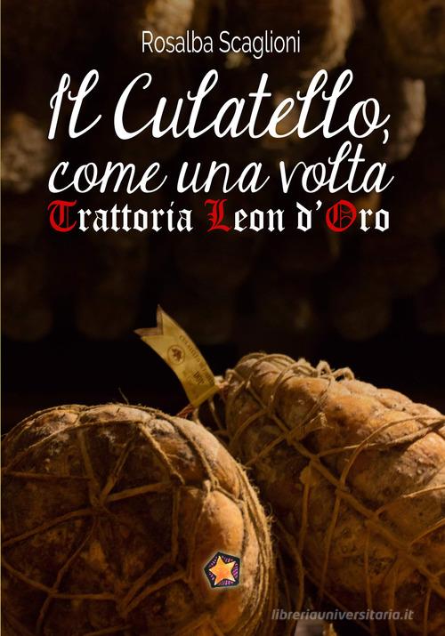 Il culatello come una volta. Trattoria Leon d'Oro di Rosalba Scaglioni edito da Edizioni del Loggione