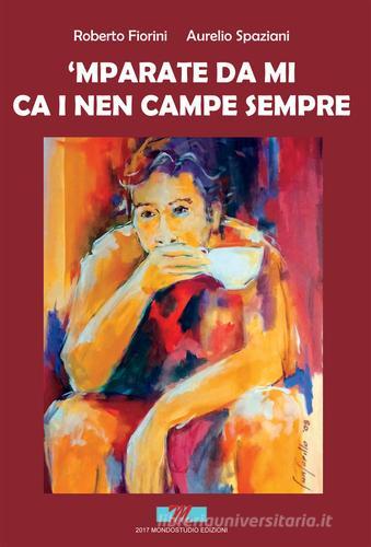 Mparate da mi ca i nen campe sempre di Roberto Fiorini, Aurelio Spaziani edito da Mondostudio