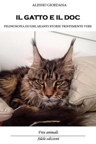 Il gatto e il doc. Felinosofia ed esilaranti storie tristemente vere di Alessio Giordana edito da Silele
