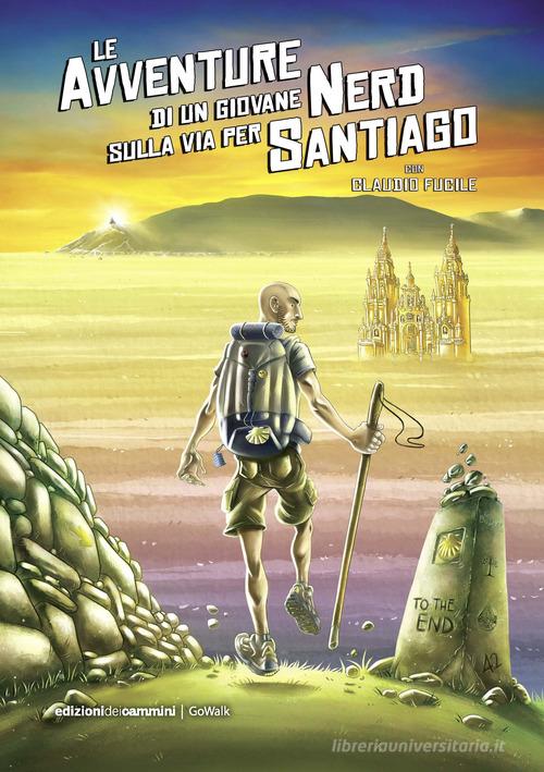Le avventure di un giovane nerd sulla via per Santiago di Claudio Fucile edito da Edizioni dei Cammini