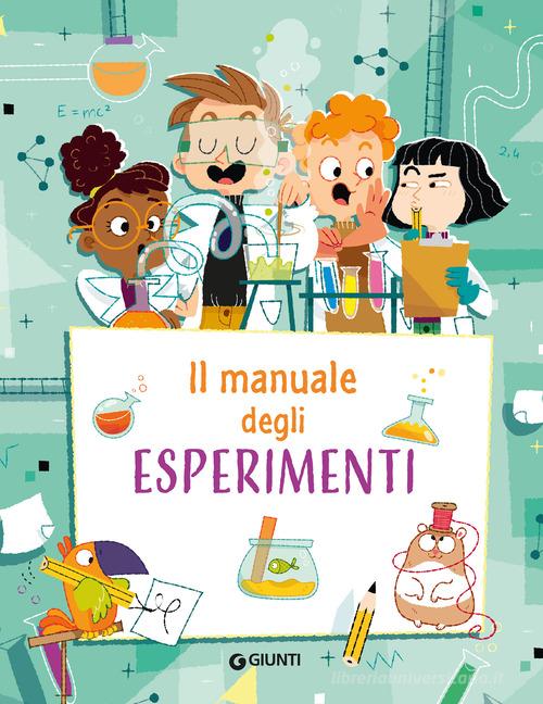 Il manuale degli esperimenti. Ediz. a spirale di Emanuela Busà, Renzo Bigazzi edito da Giunti Editore